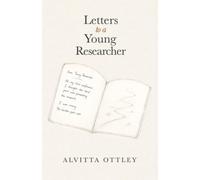 Letters to a Young Researcher: Lessons on Doubt, Rejection, Belonging, and Finding Your Way