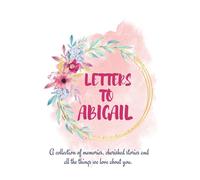 Letters to Abigail: A personalized, modern baby book for busy parents (floral watercolor- 120 pages - 6 x 9 inches): Personalized Newborn Gift, Album ... Birth, Birthday, Name Abigail on Cover
