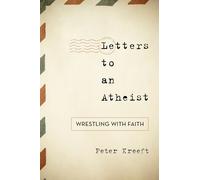 Letters to an Atheist: Wrestling with Faith