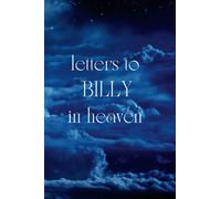 Letters To BILLY In Heaven: Journal to Help you Through the Loss of your BILLY - Memory Book for Letters to your BILLY A grief journal, 120 pages, 6*9 inches