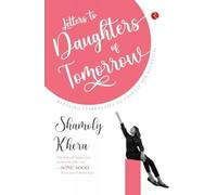 Letters to Daughters of Tomorrow : Breaking Stereotypes To Unleash Her Potential