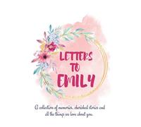 Letters to Emily: A personalized, modern baby book for busy parents (floral watercolor- 120 pages - 6 x 9 inches): Baby Journal Emily (Personalized ... for Girls, Newborn Gift - Birth - Birthday)