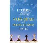 Letters to Four Very Dead and Deeply Flawed Poets