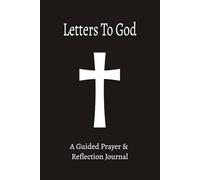 "Letters To God": "A Guided Prayer & Reflection Journal"