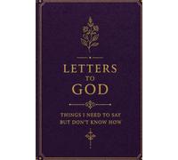 Letters to God: Things I Need to Say But Don't Know How - A Christian Prayer Journal for Writing Your Heart, Prayers, Worries, Gratitude & Hopes