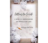 Letters To Grief: A Guide To Understanding and Normalizing Loss