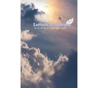 Letters to Heaven: A personal and private space to express emotions that are hard to say out loud and create a lasting tribute filled with love.