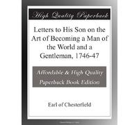 Letters to His Son on the Art of Becoming a Man of the World and a Gentleman, 1746-47