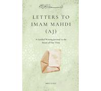 Letters to Imam Mahdi (AJ): A Guided Writing Journal to the Imam of Our Time