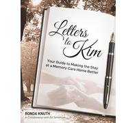 Letters to Kim: Your Guide to Making the Stay at a Memory Care Home Better