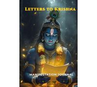 Letters to Krishna: Manifestation Journal: A Daily Sacred Space for Prayers, Gratitude, and Spiritual Connection - Write to the Divine (120 Pages)