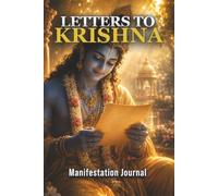Letters to Krishna: Manifestation Journal: A Daily Sacred Space for Prayers, Gratitude, and Spiritual Connection - Write to the Divine (120 Pages)