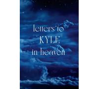 Letters To KYLE In Heaven: Journal to Help you Through the Loss of your KYLE - Memory Book for Letters to your KYLE A grief journal, 120 pages, 6*9 inches