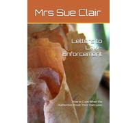 Letters to Law-Enforcement: How to Cope When the Authorities Break Their Own Laws (The Abuses of Hornsby Hospital Series)