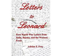 Letters to Leonard: First World War Letters from India, Burma and the Western Front