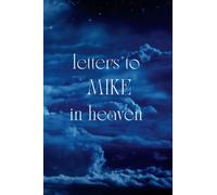Letters To MIKE In Heaven: Journal to Help you Through the Loss of your MIKE - Memory Book for Letters to your MIKE A grief journal, 120 pages, 6*9 inches