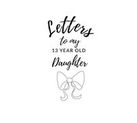 Letters to my 13 Year Old Daughter: Mom's Letters to My Teen Girl: A 12-Month Prompt Journal of Love and Encouragement