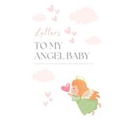 Letters to My Angel Baby: A Gratitude Journal for Mothers Coping with Miscarriage and Pregnancy Loss