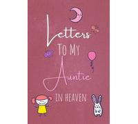 Letters To My Auntie In Heaven: Blank Lined Journal Perfect for Letter Writing. Personalized Mothers Day, Christmas, Halloween and Thanksgiving Gifts ... Now and Read This Later Treasure Forever.