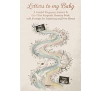 Letters to My Baby: A Guided Pregnancy Journal & First-Year Keepsake Memory Book with Prompts for Expecting and New Moms - Write, Remember and Treasure Every Milestone