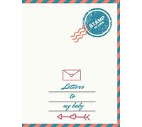 Letters to my baby: A letter designed Memory Book to Capture your baby childhood Moments. Time capsule notebook. Write Now. Read Later. A gift for new parent as you watch your child grow.