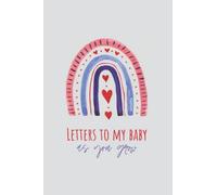 Letters to my baby. As you grow: Journal. A keepsake for the newly minted parent and the pregnant woman