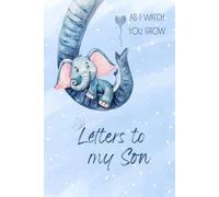 Letters To My Baby Boy As I Watch You Grow:A Birthday Memory & Keepsake Book For Parents To Record Milestones, Write Special Letters, Save Precious ... Gift For Their Baby Boy To Treasure Forever