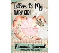 Letters to My Baby Girl Momma's Journal from Our First Year Together: Mother’s Guided Memory Keepsake | Daughter’s Memory Book Year One | 1st Year Milestones Book With Prompts for Mom-to-Be
