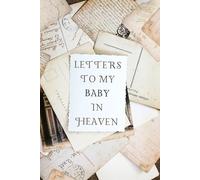 Letters to My Baby in Heaven: Notebook, grief journal for women, a widow, Death of Boyfriend , condolence gift, Loss of Spouse Gift, Boyfriend loss