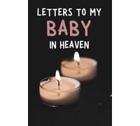 Letters To My Baby In Heaven: Notebook, grief journal for women, a widow, Death of Boyfriend , condolence gift, Loss of Spouse Gift, Boyfriend loss