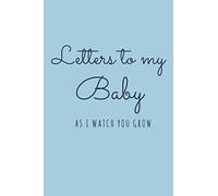letters to my baby journal: Blank Lined Notebook / Journal Keepsake Birthday Gift to Write In Memories of your baby boy girl, Gift for New Mother, Father, Parents, 120 pages
