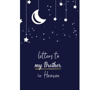 Letters To My Brother in Heaven: Grief Journal Notebook, Blank Lined Diary Book to Write in...