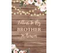 Letters To My Brother In Heaven: Grief Writing Journal, Loss Of Brother, Memory Book You Can Write In, Diary, Sympathy Notebook