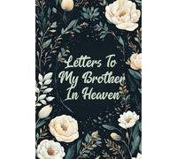 Letters To My Brother In Heaven: Journal For Grief And Healing After Losing A Sibling. This Workbook For Grieving And Healing From Loss Can Also Be A Great Bereavement Gift For Grieving Friend