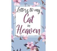 Letters to my Cat in Heaven: Grieving Journal Cat Bereavement Pet Loss Blank Writing Diary
