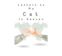 Letters to My Cat in Heaven: Loving Grief Journal to Write Letters to Your Cat in Heaven - A Healing Notebook for Pet Owners to Honor, Remember, and Celebrate Their Beloved Feline