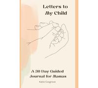 Letters to My Child: A 30-Day Guided Journal for Mamas