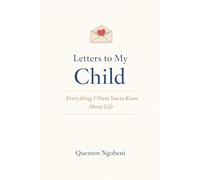 Letters to My Child: Everything I Want You to Know About Life