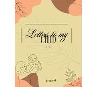 Letters To My Child: Stories, Lessons, and Memories from Dad