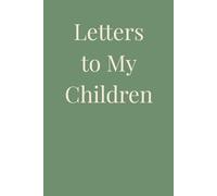 Letters to My Children: A Blank Journal for Personal Letters, Memories and Life Reflections
