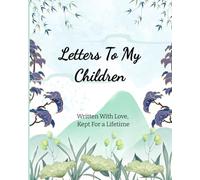 Letters to My Children: Written with Love, Kept for a Lifetime