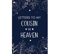 Letters To My Cousin In Heaven: Diary Grief Journal to Write in.., Notebook for Loss of a Cousin