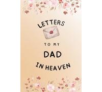 Letters To My Dad in Heaven: 120 lined pages, size 6x9 in, letters to my dad in heaven, grieving the loss of your father, the loss of dad journal, ... to the dead blank lined pages notebook.