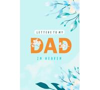 Letters To My Dad In Heaven : A Guided Grief Journal: A Sympathy Gift For Daughters Or Sons Who Has Lost Their Father