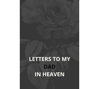 Letters to My Dad in Heaven: A Remembrance Journal for Sons & Daughters to Write, Reflect & Heal