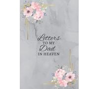 Letters to my Dad in Heaven: Grief Journal: For all the things I wish I could say; thoughtful gift for loss of a father (Letters to Heaven)