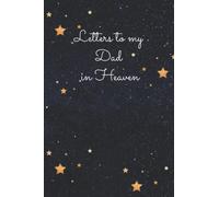 Letters to my Dad in Heaven: Grief Journal for loss of Father| Bereavement| For Keepsake, Comfort, Healing & Remembrance| Blank lined notebook to write in| Reflection After Loss