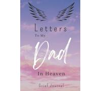 Letters to my Dad in Heaven Grief JOURNAL: Grieving the Loss of your Dad, Journal to help you through the loss of your dad (the Loss of father Journal). 100 Lined Pages, 6x9 Inches