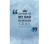 Letters To My Dad In Heaven Grief Quote Journal: Guided Journal To Help You Heal The Loss Of Your Dad| The Gift Of Grief Notebook| Grieving Journal|6x9 Inches 110 Pages Journal