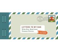 Letters to My Dad : Write Now. Read Later. Treasure Forever.